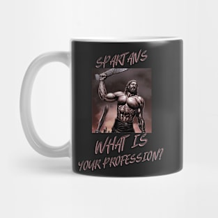 Spartans what is your profession? funny spartan Mug